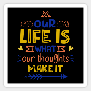 Our Life Is What Our Thoughts Make It Magnet